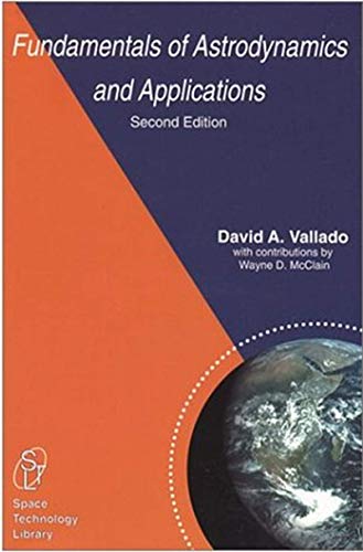 Fundamentals of Astrodynamics and Applications (Space Technology Library, 12, Band 12)
