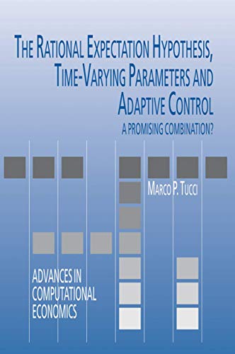 The Rational Expectation Hypothesis, Time-Varying Parameters and Adaptive Control: A Promising Combination? (Volume 19)