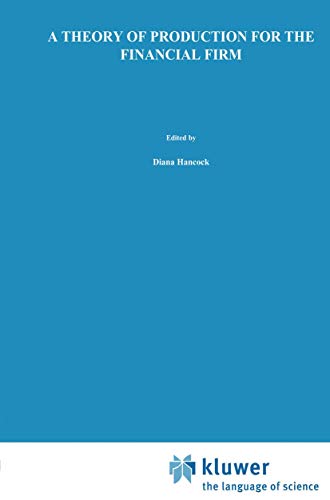A Theory of Production for the Financial Firm (Innovations in Financial Markets and Institutions, 4)