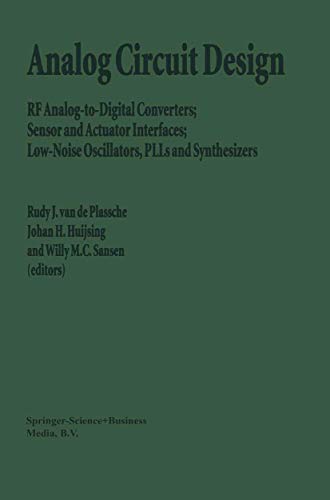 Analog Circuit Design: RF Analog-To-Digital Converters; Sensor and Actuator Interfaces; Low-Noise Oscillators, Plls and Synthesizers