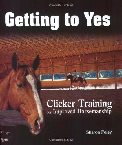 Getting to Yes: Clicker Training for Improved Horsemanship