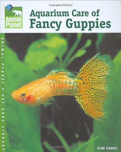 Aquarium Care of Fancy Guppies (Animal Planet Pet Care Library)