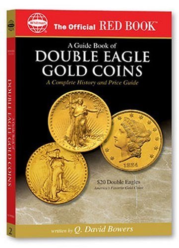 A guide Book of Double Eagle Gold Coins: A Complete History and Price Guide