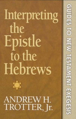 Interpreting the Epistle to the Hebrews: 6 (Guides to New Testament exegesis)