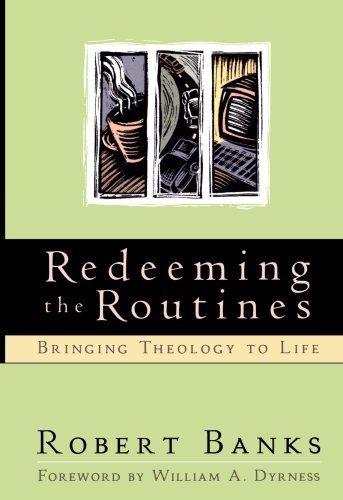Redeeming the Routines: Bringing Theology to Life