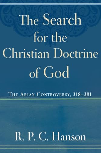 The Search for the Christian Doctrine of God: The Arian Controversy, 318-381