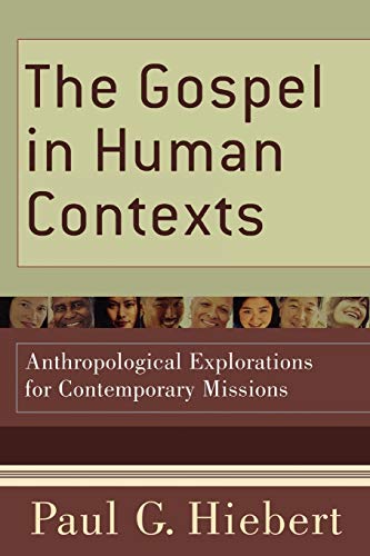 The Gospel in Human Contexts – Anthropological Explorations for Contemporary Missions