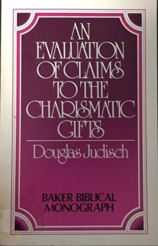 An evaluation of claims to the charismatic gifts (Baker Biblical monograph)