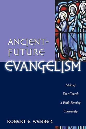 Ancient-Future Evangelism: Making Your Church a Faith-Forming Community