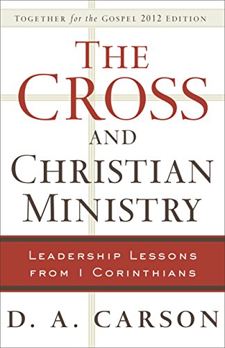 The Cross and Christian Ministry: Leadership Lessons from 1 Corinthians