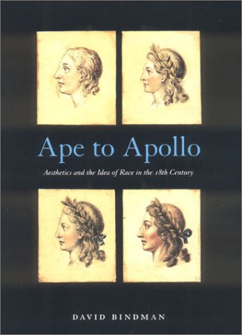 Ape to Apollo: Aesthetics and the Idea of Race in the 18th Century (Picturing History Series)