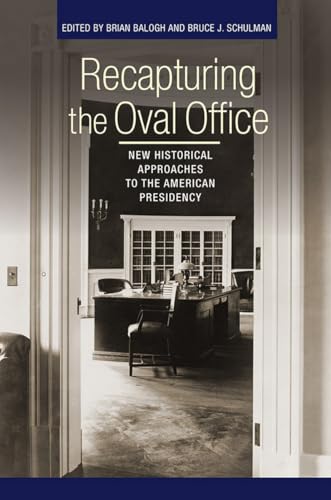 Recapturing the Oval Office: New Historical Approaches to the American Presidency (Miller Center of Public Affairs Books)