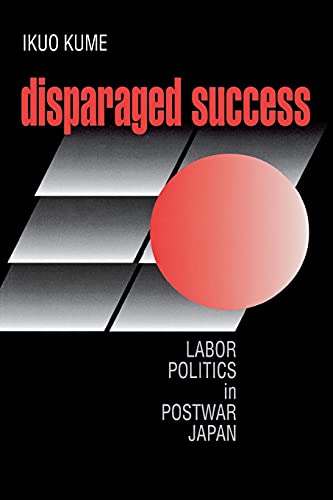 Disparaged Success: Labor Politics in Postwar Japan