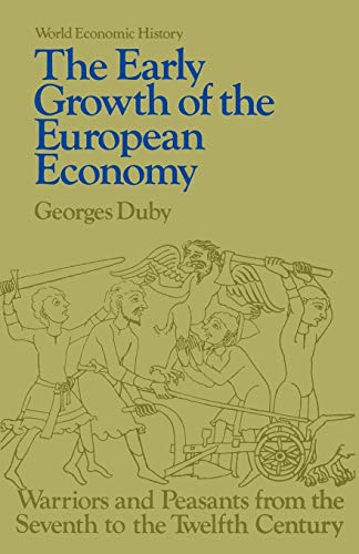 The Early Growth of European Economy: Warriors and Peasants from the Seventh to the Twelfth Centuries