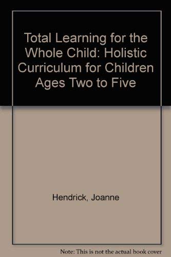 Total learning for the whole child: Holistic curriculum for children ages 2 to 5