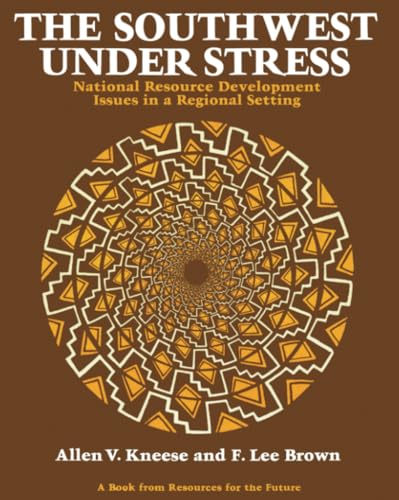 The Southwest Under Stress: National Resource Development Issues in a Regional Setting (Resources for the Future : Economics of Natural Resources)