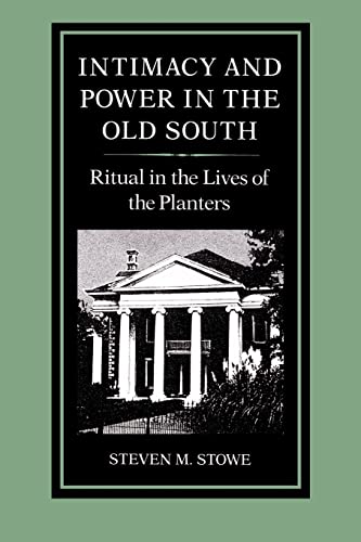 Intimacy and Power in the Old South: Ritual in the Lives of the Planters (New Studies in American Intellectual and Cultural History)