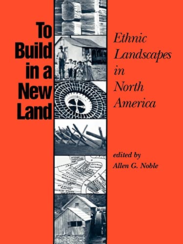 To Build in a New Land: Ethnic Landscapes in North America (Creating the North American Landscape)