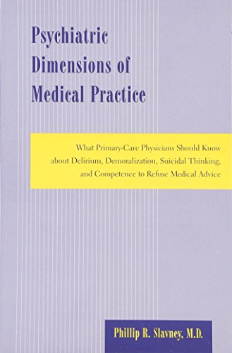 Psychiatric Dimensions of Medical Practice: What Primary-Care Physicians Should Know about Delirium, Demoralization, Suicidal Thinking, and Competence to Refuse Medical Advice