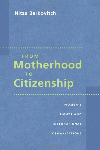 From Motherhood to Citizenship: Women's Rights and International Organizations