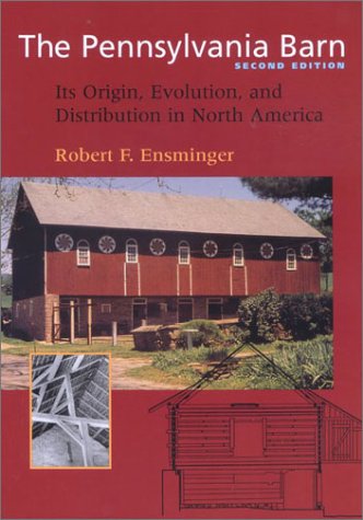 The Pennsylvania Barn 2e: Its Origin, Evolution, and Distribution in North America (Creating the North American Landscape)