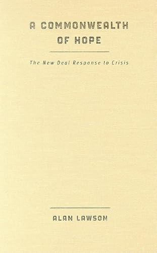 A Commonwealth of Hope: The New Deal Response to Crisis (The American Moment)