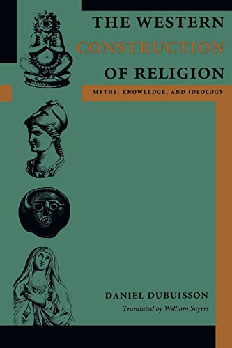 The Western Construction of Religion: Myths, Knowledge, and Ideology