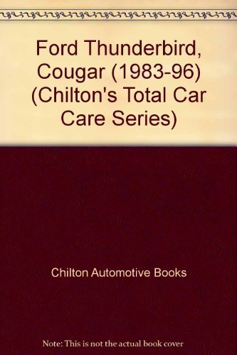 Chilton's Ford Thunderbird/Cougar 1983-96 Repair Manual (Chilton's Total Car Care Series)