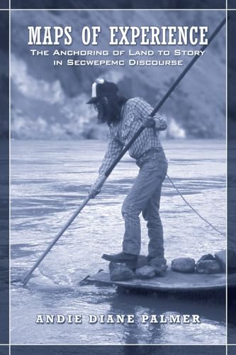 Maps of Experience: The Anchoring of Land to Story in Secwepemc Discourse (Anthropological Horizons)