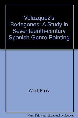 Velazquez's Bodegones: A Study in Seventeenth-Century Spanish Genre Painting