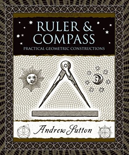 Ruler and Compass: Practical Geometric Constructions (Wooden Books)