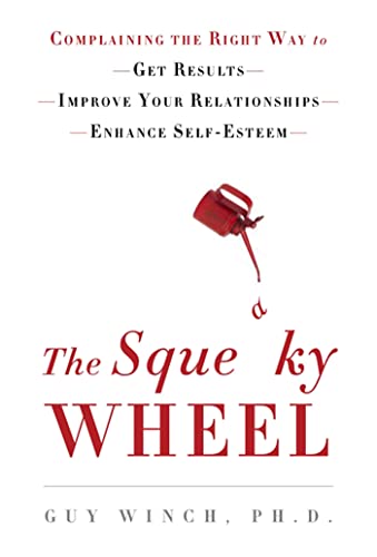 Squeaky Wheel,The: Complaining The Right Way To Get Results Improve Your Relationsh
