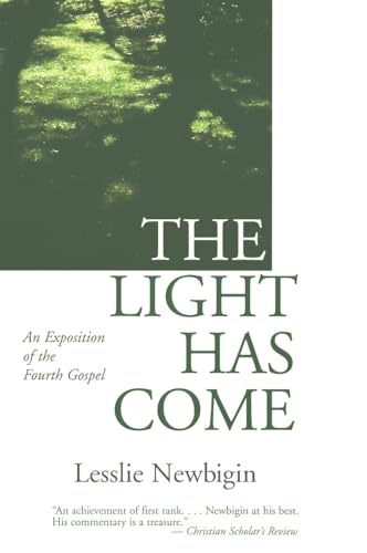 The Light Has Come: An Exposition of the Fourth Gospel