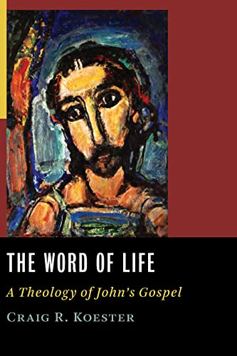 The Word of Life: A Theology of John's Gospel