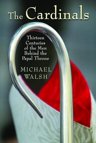 The Cardinals: Thirteen Centuries of the Men Behind the Papal Throne