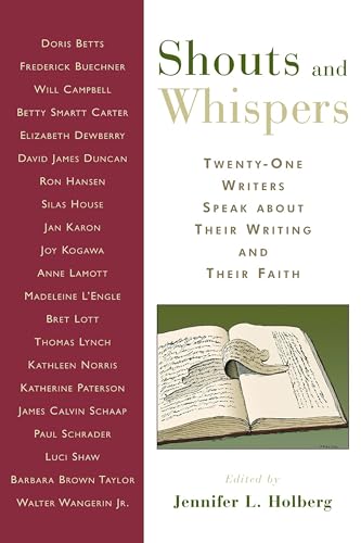Shouts and Whispers: twenty-One Writers Speak about Their Writing and Their Faith