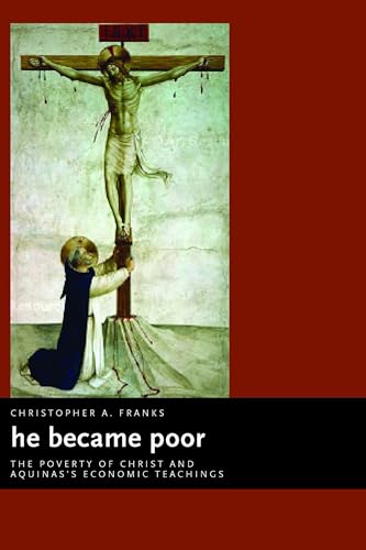 He Became Poor: The Poverty of Christ and Aquinas's Economic Teachings (Eerdmans Ekklesia)