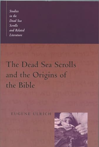 The Dead Sea Scrolls and the Origins of the Bible (Studies in the Dead Sea Scrolls & Related Literature) (Studies in the Dead Sea Scrolls and Related Literature)