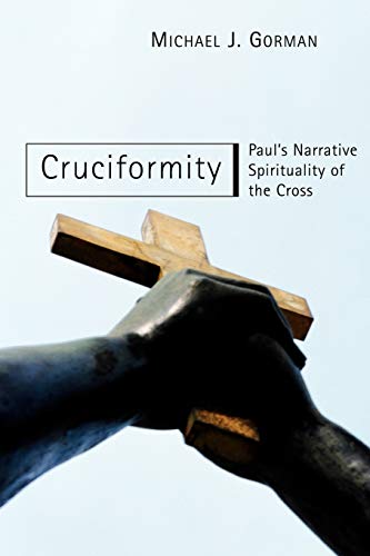 Cruciformity: Paul's Narrative Spirituality of the Cross