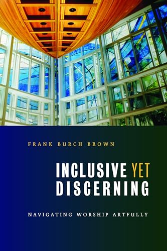 Inclusive Yet Discerning: Navigating Worship Artfully (The Calvin Institute of Christian Worship Liturgical Studies (CICW))