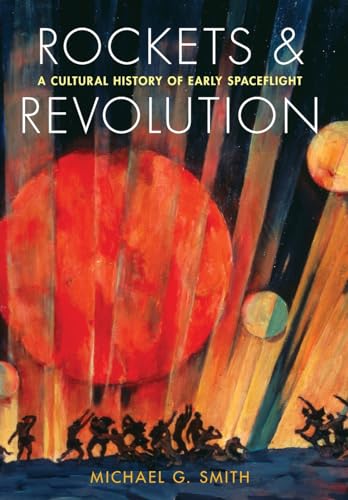 Rockets and Revolution: A Cultural History of Early Spaceflight