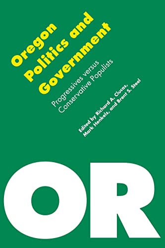 Oregon Politics and Government: Progressives versus Conservative Populists (Politics and Governments of the American States)