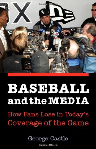 Baseball And the Media: How Fans Lose in Today's Coverage of the Game