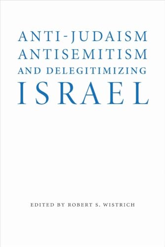 Anti-Judaism, Antisemitism, and Delegitimizing Israel (Studies in Antisemitism)