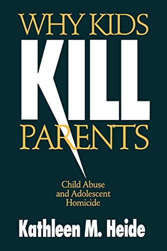 Why Kids Kill Parents: Child Abuse and Adolescent Homicide