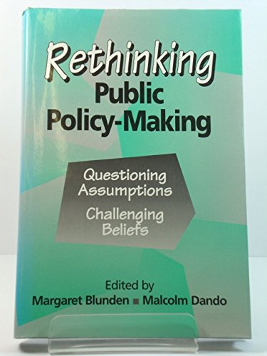 Rethinking Public Policy-Making: Questioning Assumptions, Challenging Beliefs