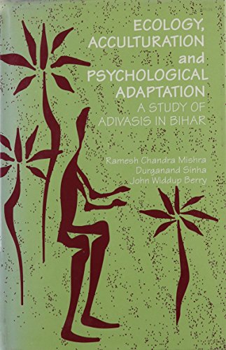 Ecology, Acculturation and Psychological Adaptation: A Study of Adivasis in Bihar