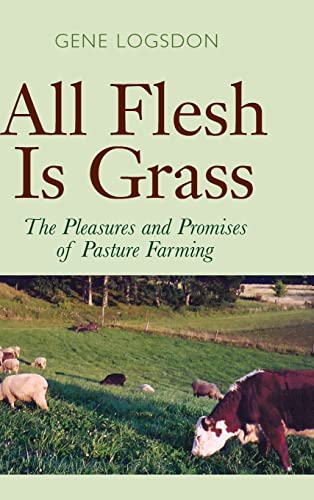 All Flesh Is Grass: The Pleasures and Promises of Pasture Farming