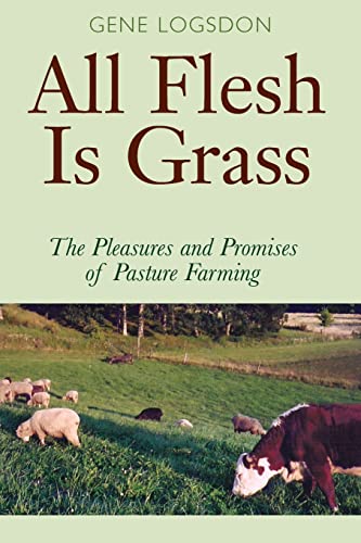 All Flesh Is Grass: The Pleasures and Promises of Pasture Farming