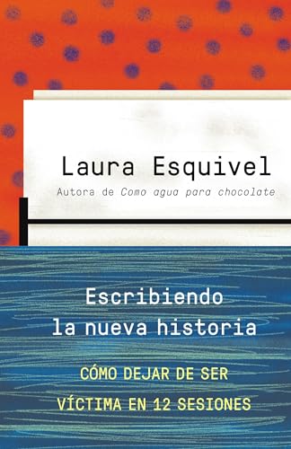 Escribiendo la nueva historia / Rewriting History: How to Stop Being A Victim in Twelve Sessions: Como dejar de ser victima en 12 sesiones (Spanish Edition)